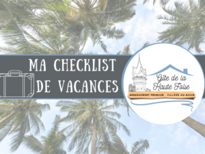 checklist depart vacances gite haute folie